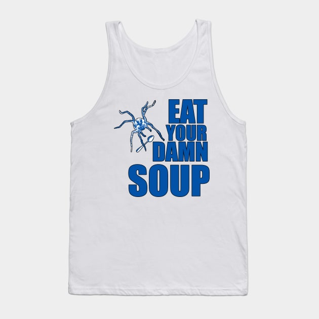 Eat Your Damn Soup Tank Top by Witchever Path